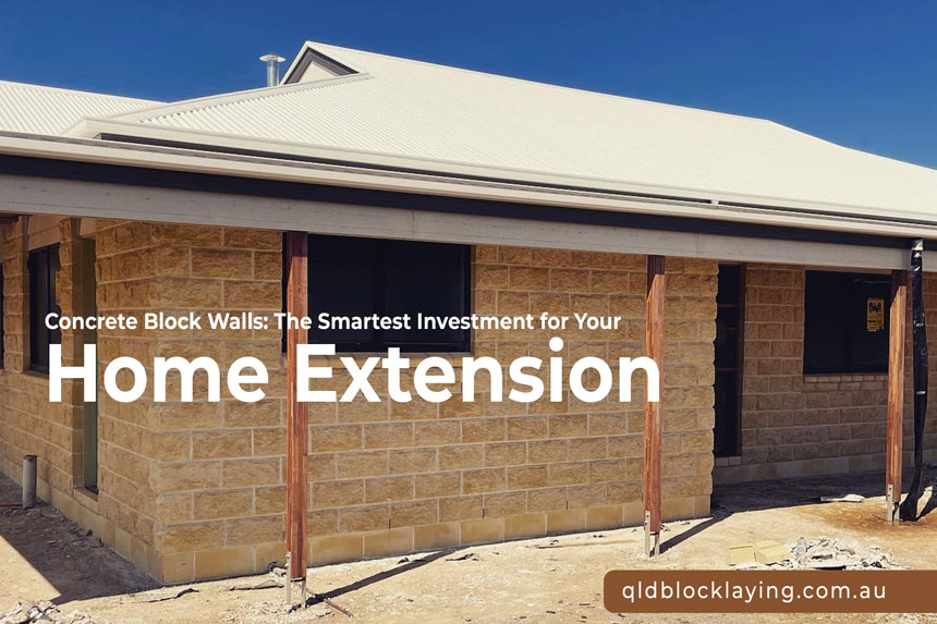 Concrete Block Wall: The Smartest Investment for Your Home Extension